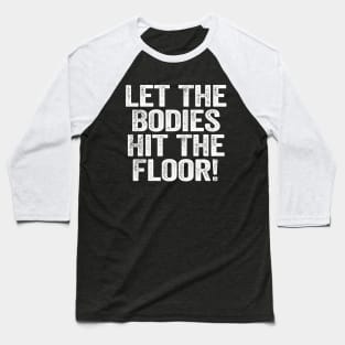 Let The Bodies Hit The Floor White Baseball T-Shirt